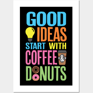 Good Ideas Start With Coffee and Donuts Posters and Art